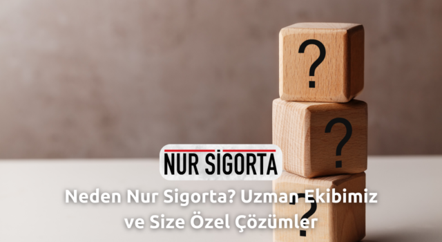 Neden Nur Sigorta Uzman Ekibimiz ve Size Özel Çözümler