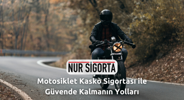 Motosiklet Kasko Sigortası ile Güvende Kalmanın Yolları