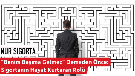 Benim Başıma Gelmez Demeden Önce Sigortanın Hayat Kurtaran Rolü