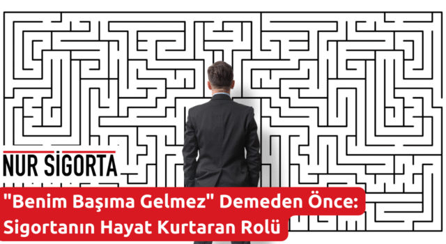 Benim Başıma Gelmez Demeden Önce Sigortanın Hayat Kurtaran Rolü