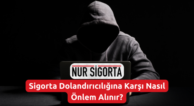 Sigorta Dolandırıcılığına Karşı Nasıl Önlem Alınır