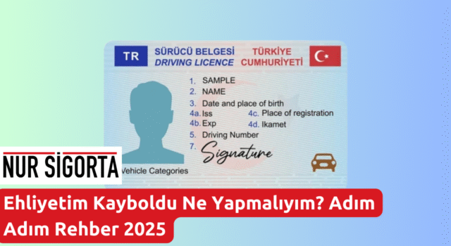 Ehliyetim Kayboldu Ne Yapmalıyım Adım Adım Rehber 2025