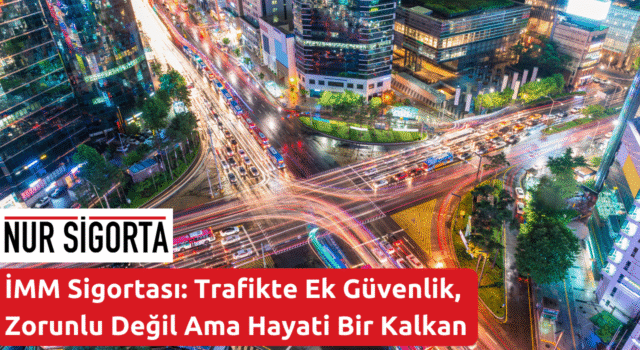 İMM Sigortası Trafikte Ek Güvenlik