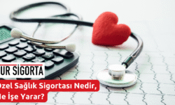Özel Sağlık Sigortası Nedir, Ne İşe Yarar