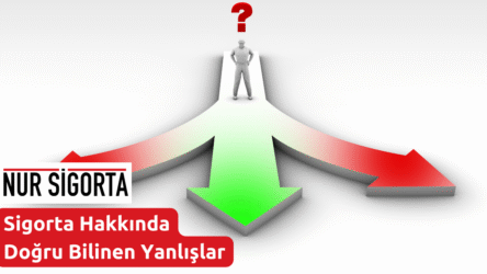 Sigorta Hakkında Doğru Bilinen Yanlışlar