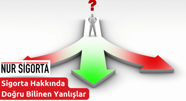 Sigorta Hakkında Doğru Bilinen Yanlışlar