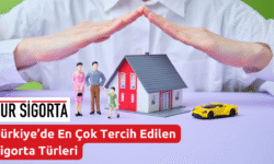 Türkiye’de En Çok Tercih Edilen Sigorta Türleri